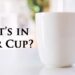 …What’s in your Cup?